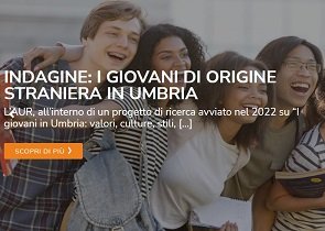 al via indagine aur su giovani di origine straniera di seconda generazione che vivono in umbria, questionario on line attivo da oggi al 14 maggio – www.regione.umbria.it