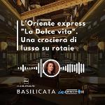 BASILICATA IN PODCAST, TAPPE LUCANE PER L’ORIENT EXPRESS
		 – www.regione.basilicata.it