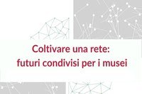 Coltivare una rete, futuri condivisi per i musei: l’esito della selezione – patrimonioculturale.regione.emilia-romagna.it