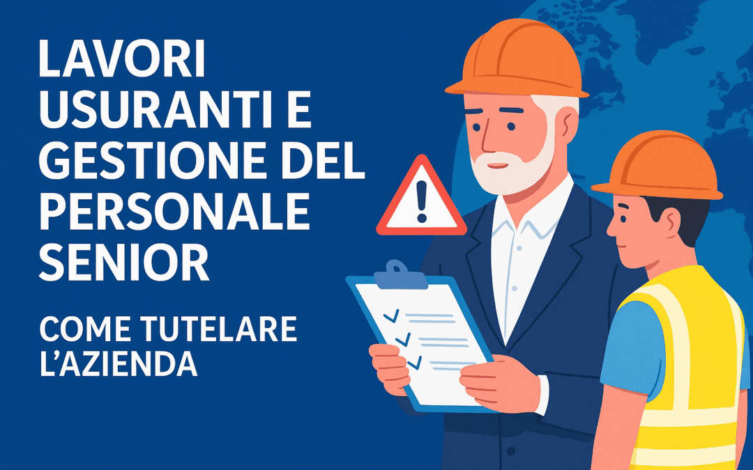 Lavori usuranti e gestione del personale senior: come tutelare l’azienda