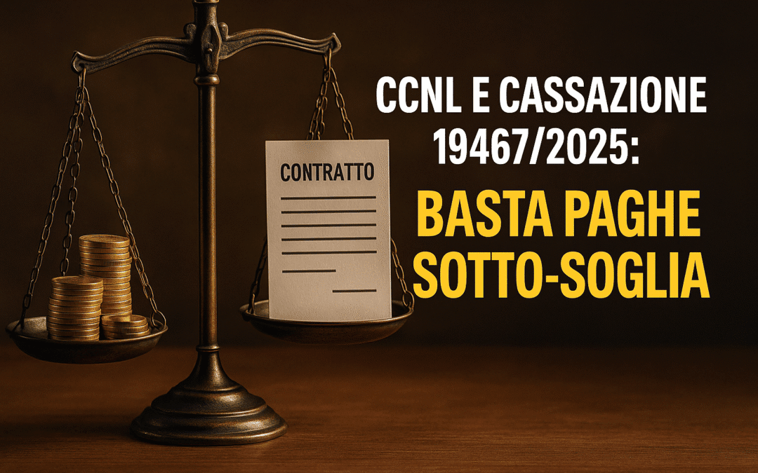 CCNL e Cassazione 19467/2025: la fine delle paghe sotto-soglia