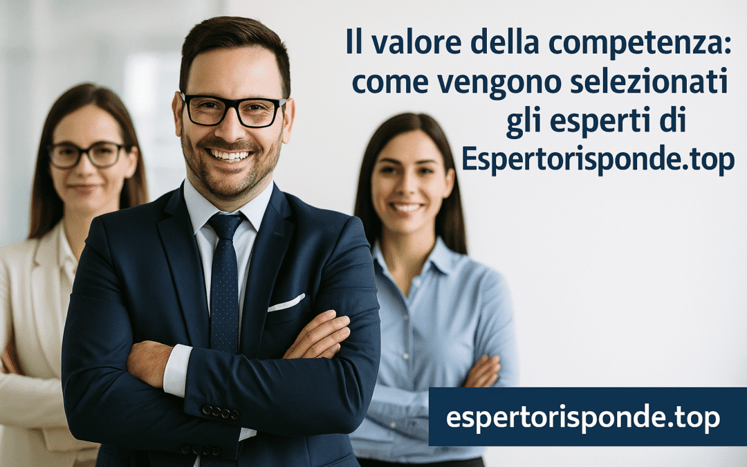 Il valore della competenza: come vengono selezionati gli esperti di Espertorisponde.top