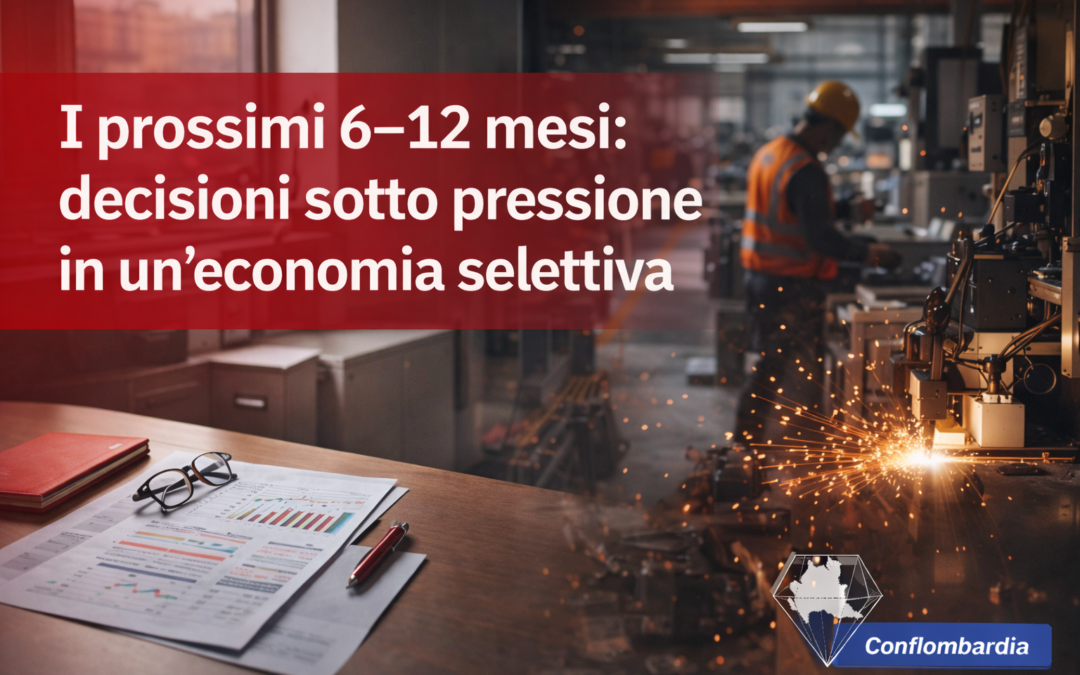 I prossimi 6–12 mesi: decisioni sotto pressione in un’economia selettiva