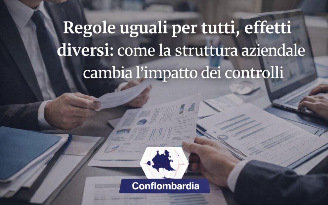 Regole uguali per tutti, effetti diversi: come la struttura aziendale cambia l’impatto dei controlli