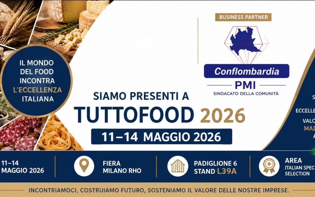 TUTTOFOOD 2026: Conflombardia PMI SOSTIENE LE PICCOLE ECCELLENZE ITALIANE CHE HANNO ANCORA UNA STORIA DA RACCONTARE