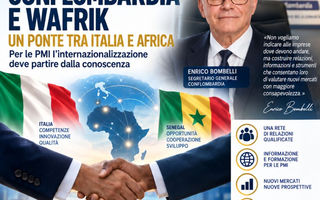 CONFLOMBARDIA E WAFRIK, UN PONTE TRA ITALIA E AFRICA: «PER LE PMI L’INTERNAZIONALIZZAZIONE DEVE PARTIRE DALLA CONOSCENZA»