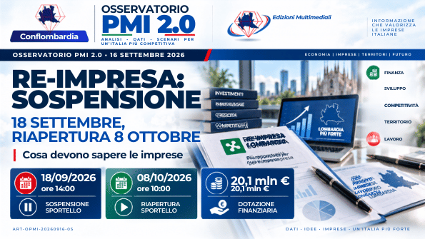 osservatorio-pmi-2-0-re-impresa-sospensione-18-settembre-202 Osservatorio PMI 2.0 — Re-Impresa: sospensione 18 settembre 2026 ore 14:00, riapertura 8 ottobre ore 10:00, dotazione 20,1 milioni di euro.